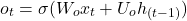 \begin{equation*} o_t = \sigma(W_ox_t + U_oh_{(t-1)}) \end{equation*}